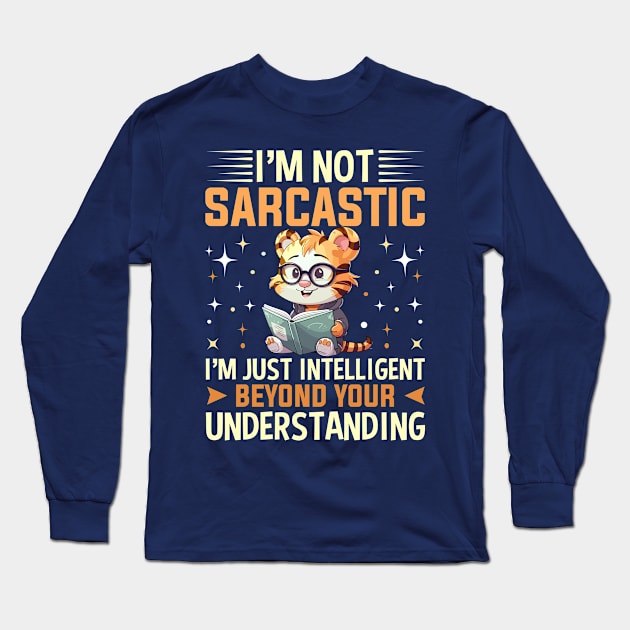 i'm not sarcastic i'm just intelligent beyond your understanding Long Sleeve T-Shirt by TheDesignDepot